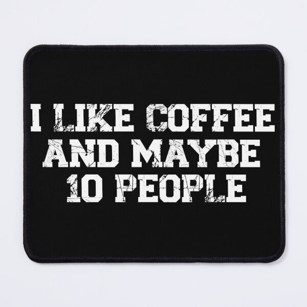 Item preview, womens I Like Coffee and Maybe 10 People, funny sarcastic, coffee Lover Vintage, Funny Coffee Quote designed and sold by adjamine.