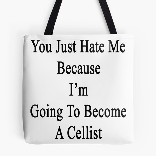 Item preview, You Just Hate Me Because I'm Going To Become A Cellist  designed and sold by supernova23.