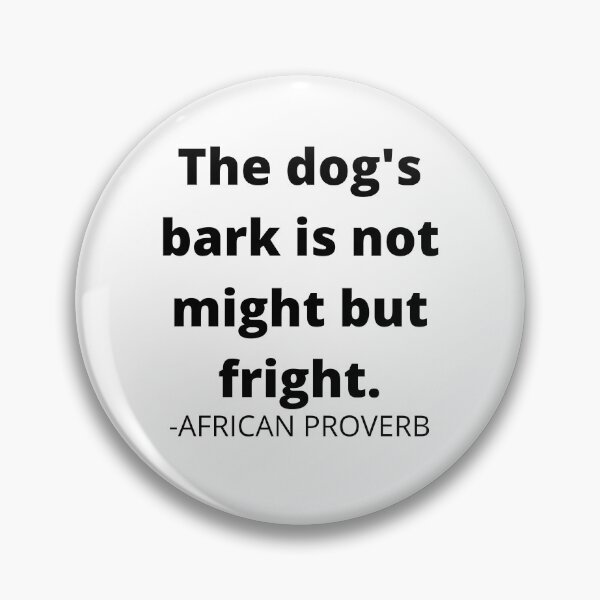 Item preview, African proverb- The dog's bark is not might but fright. designed and sold by AfricanProverbs.