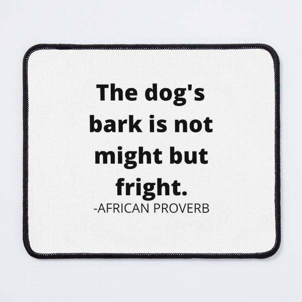 Item preview, African proverb- The dog's bark is not might but fright. designed and sold by AfricanProverbs.