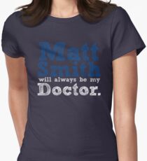 Matt Smith Will Always Be My Doctor Women's Fitted T-Shirt