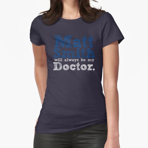 Matt Smith Will Always Be My Doctor Fitted T-Shirt