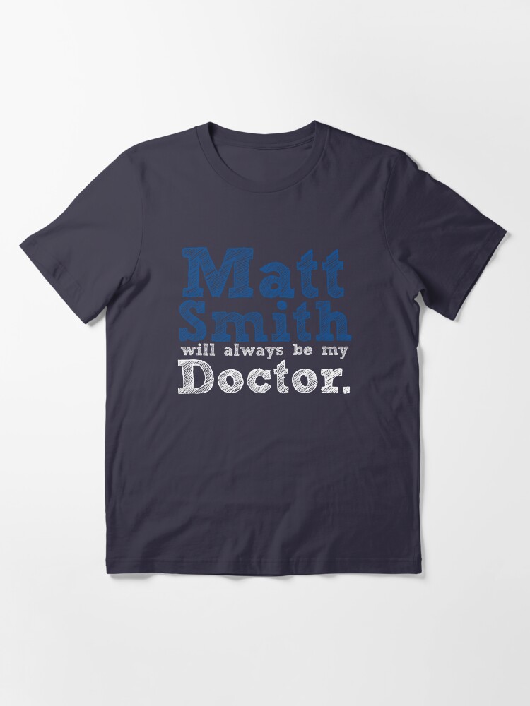 Alternate view of Matt Smith Will Always Be My Doctor Essential T-Shirt