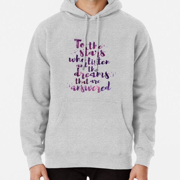 To the stars who listen and the dreams that are answered Pullover Hoodie