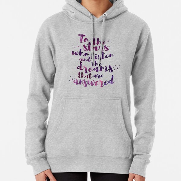 To the stars who listen and the dreams that are answered Pullover Hoodie