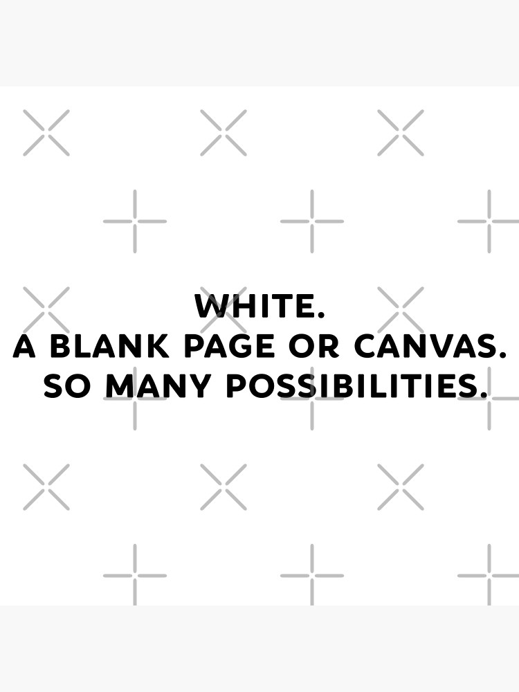 White. A blank page or canvas. So many possibilities. SUNDAY IN