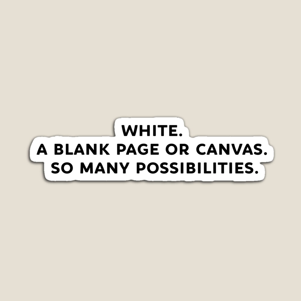 White. A blank page or canvas. So many possibilities. SUNDAY IN