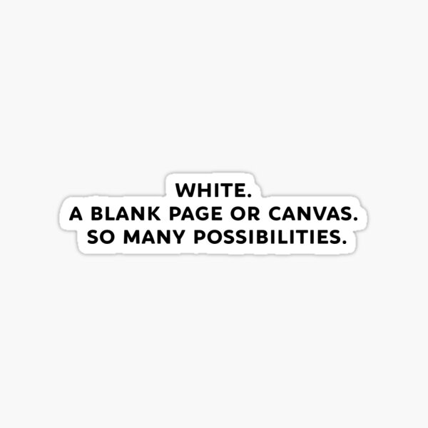 White. A blank page or canvas. So many possibilities. SUNDAY IN