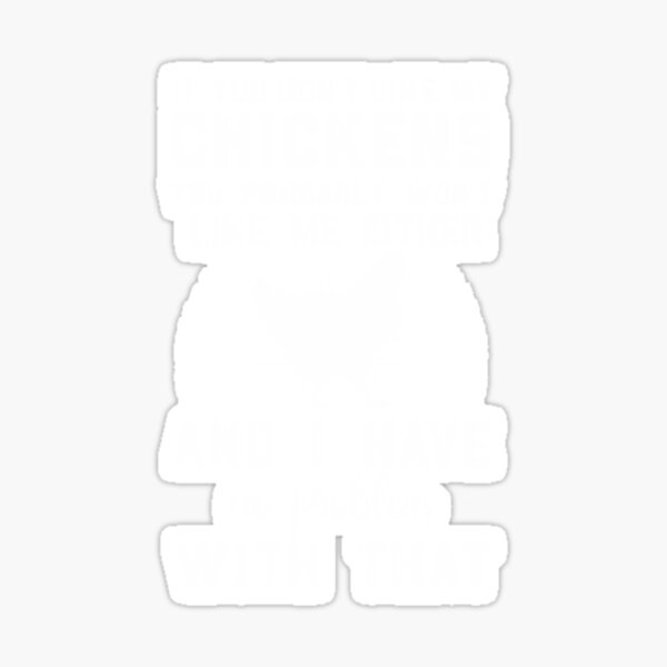 "If You Dont Like My Chickens Chicken" Sticker for Sale by BladeConcept