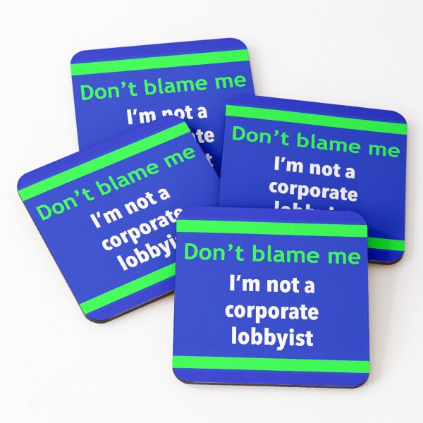 Item preview, Don’t blame me, I’m not a corporate lobbyist  designed and sold by Rachel the Artist .