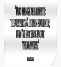 ALBERT, EINSTEIN, UNIVERSE, STUPIDITY, Two things are infinite: the universe and human stupidity; and I'm not sure about the universe. Poster