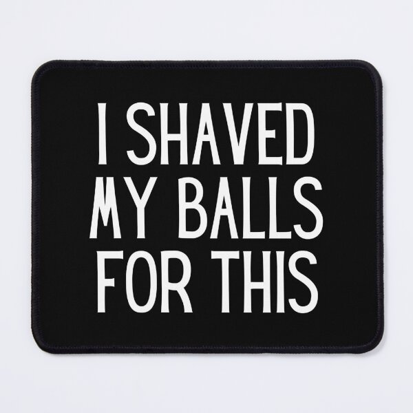 Item preview, I Shaved My Balls For This  Sexually Explicit Essential T-Shirt designed and sold by AdrianHamilton.