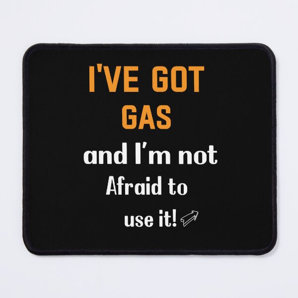 Item preview, "I&x27;ve Got Gas, and I&x27;m not Afraid to use it!&quot  designed and sold by AdrianHamilton.