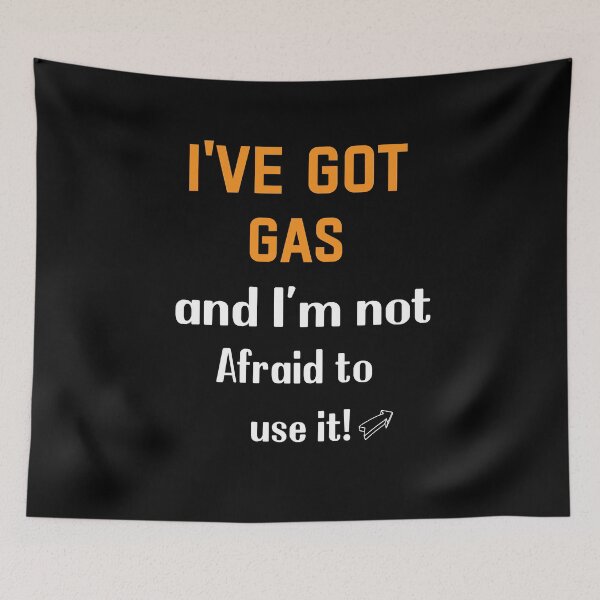 Item preview, "I&x27;ve Got Gas, and I&x27;m not Afraid to use it!&quot  designed and sold by AdrianHamilton.