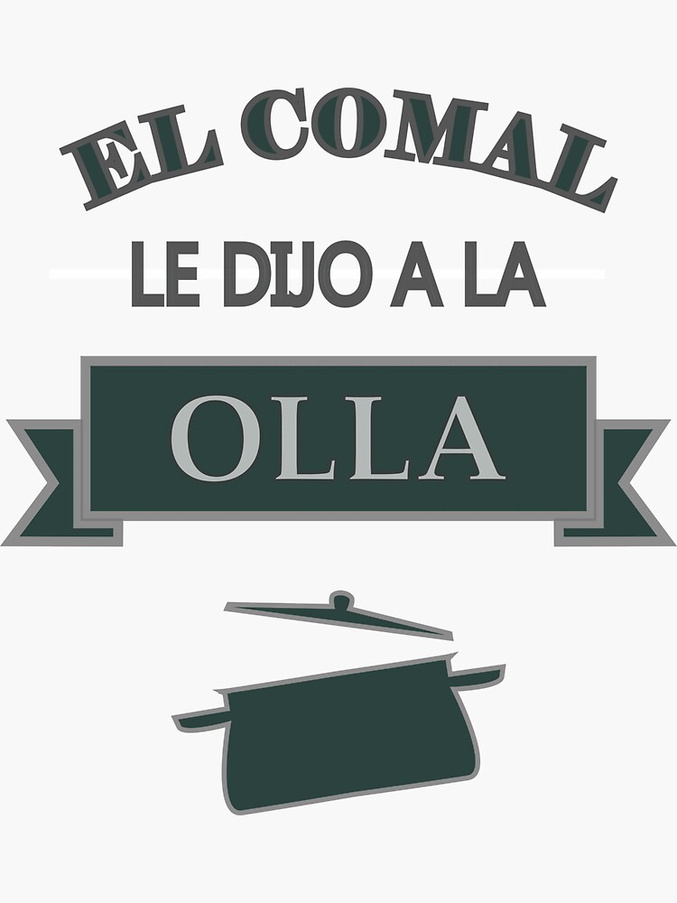 "El Comal Le Dijo A La Olla" Sticker for Sale by Redbubble