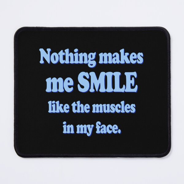 Item preview, Nothing makes me smile like the muscles in my face designed and sold by AdrianHamilton.