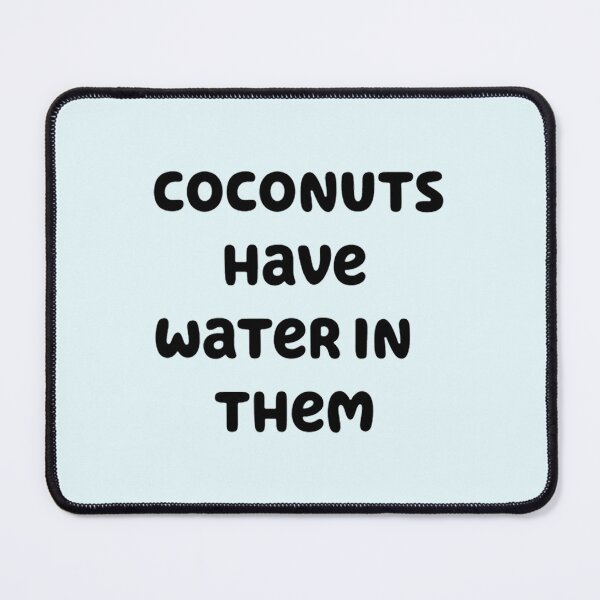 Item preview, coconuts have water in them designed and sold by BlueyFan.