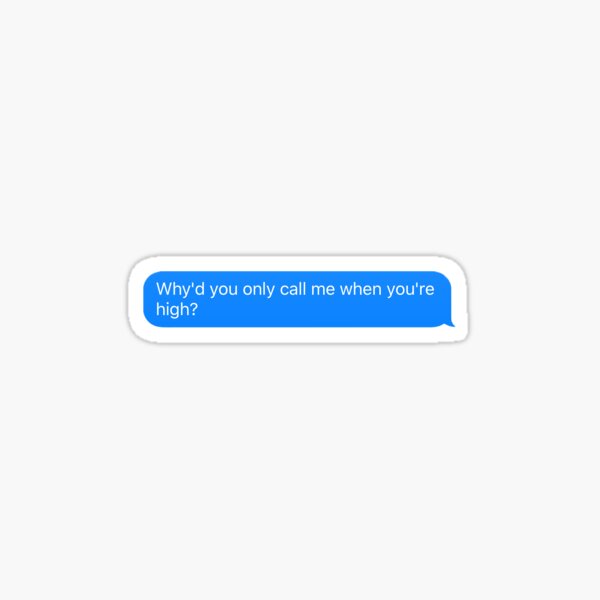 Why D You Only Call Me When You Re High Sticker By Alexabay Redbubble