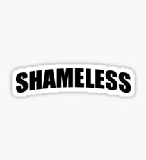 Shameless Stickers | Redbubble