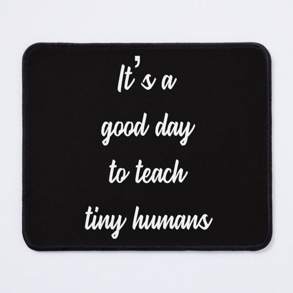 Item preview, Its A Good Day Teach Tiny Human designed and sold by JOY STORE 45.