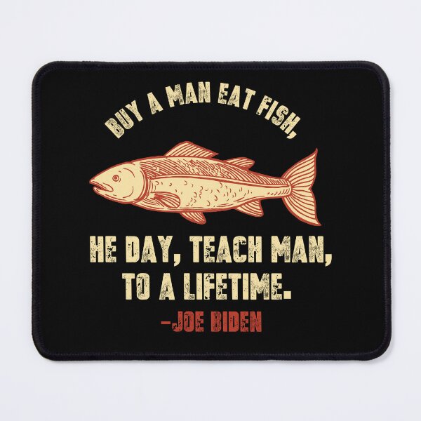 Item preview, Buy A Man Eat Fish He Day Teach Man Funny Sleepy Joe Biden Design designed and sold by trendyzcom.