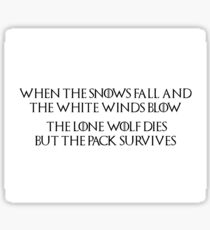 Game of Thrones - House Stark, Lone Wolf Quote, Dire Wolf, When the snows fall and the white winds blow, the lone wolf dies but the pack survives Sticker