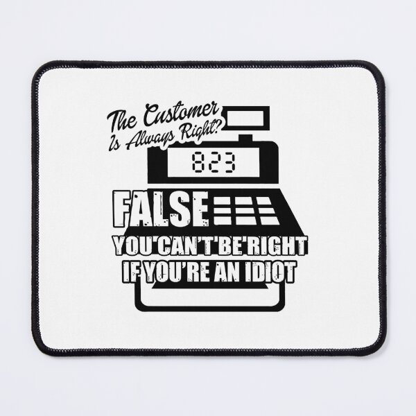 Item preview, Cashier The Customer Is Always Right designed and sold by UnknownArtistt.