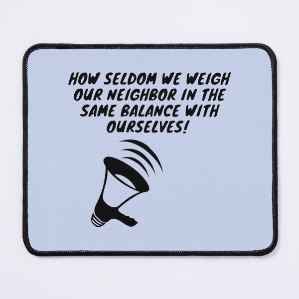 Item preview, How seldom we weigh our neighbor in the same balance with ourselves! designed and sold by Sebastian9Rob.