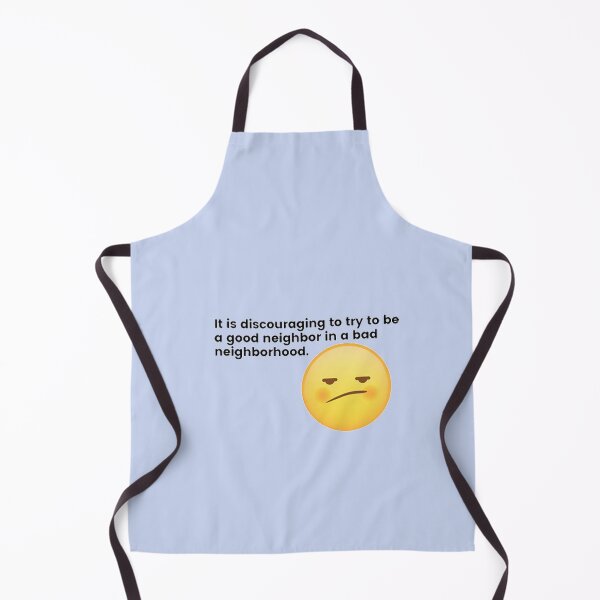 Item preview, It is discouraging to try to be a good neighbor in a bad neighborhood. designed and sold by Sebastian9Rob.