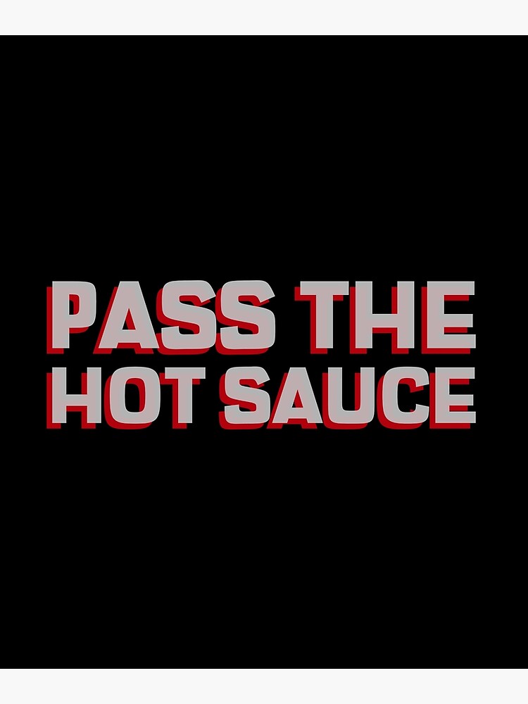 Pass The Hot Sauce Poster For Sale By Adfinn Redbubble