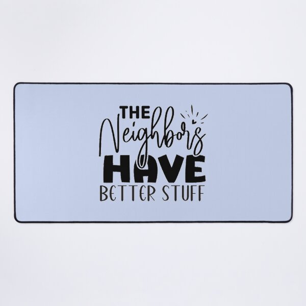 Item preview, The Neighbours Haave Better Stuff designed and sold by Sebastian9Rob.