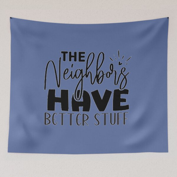 Item preview, The Neighbours Haave Better Stuff designed and sold by Sebastian9Rob.