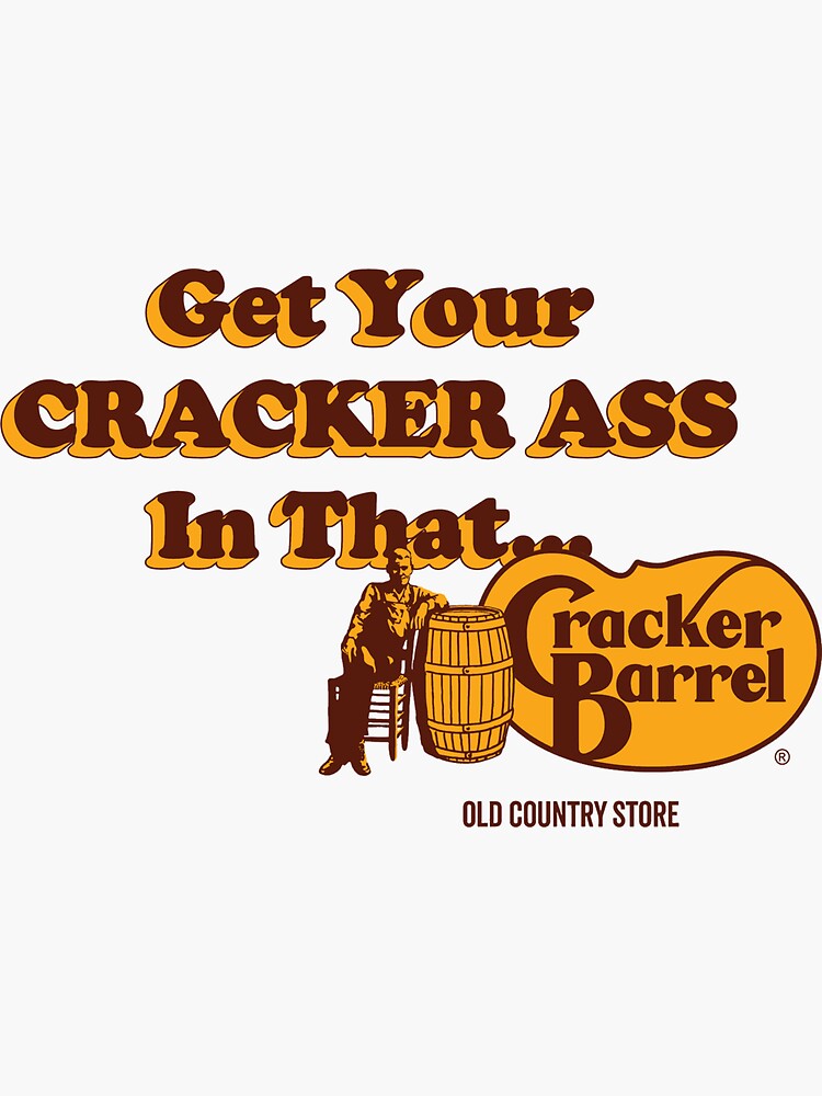 "Get Your CRACKER ASS in That Cracker Barrel" Sticker for Sale by asdke
