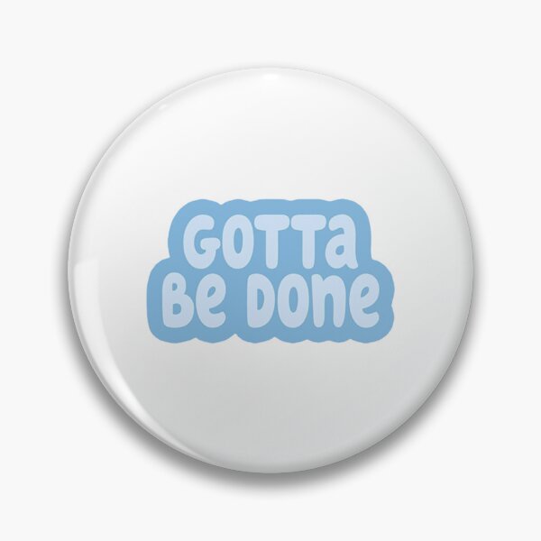 Item preview, Gotta Be Done in blue designed and sold by BanditFan.