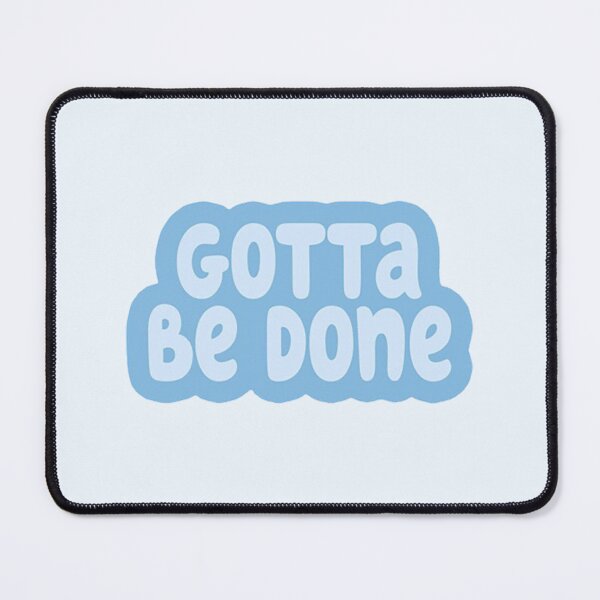 Item preview, Gotta Be Done in blue designed and sold by BanditFan.