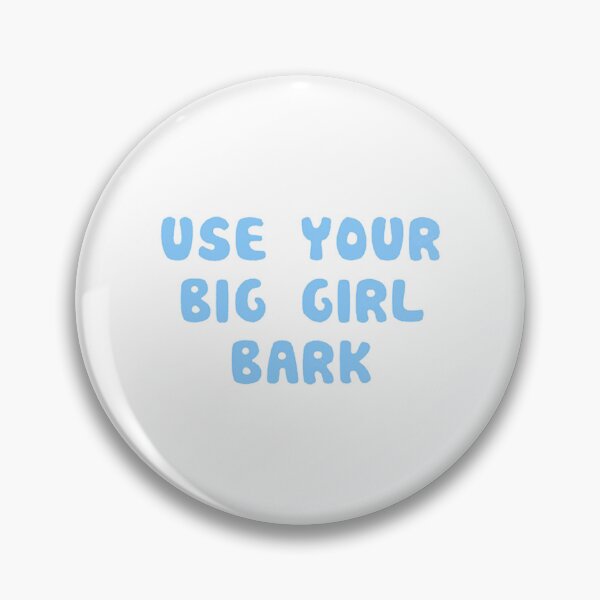 Item preview, Use your big girl bark designed and sold by BanditFan.
