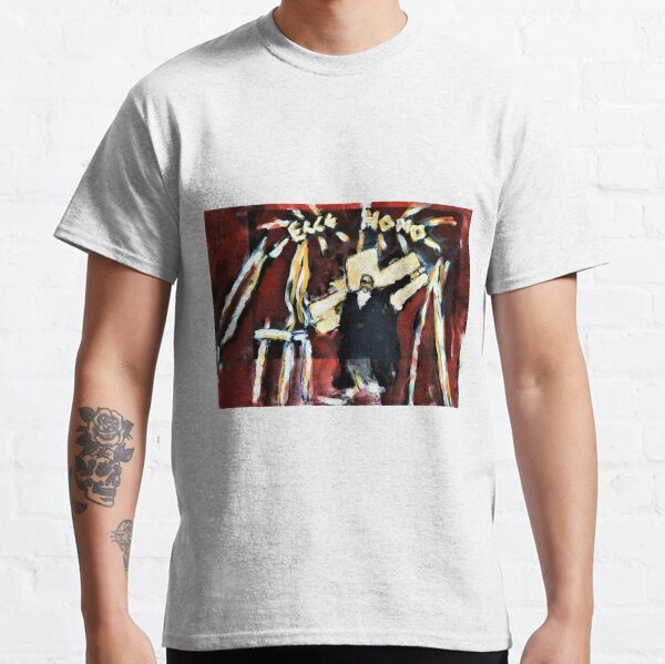 Ecce Homo T-Shirts for Sale