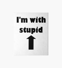 I'm with stupid Art Board