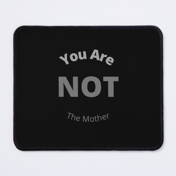 Item preview, You are NOT the Mother! designed and sold by Blertz.