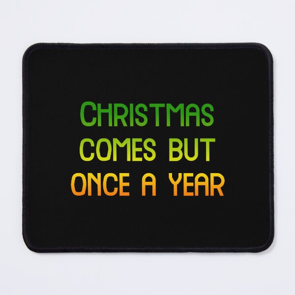 Item preview, Christmas comes but once a year, Merry Christmas, cool inscription designed and sold by artdragongift 15.