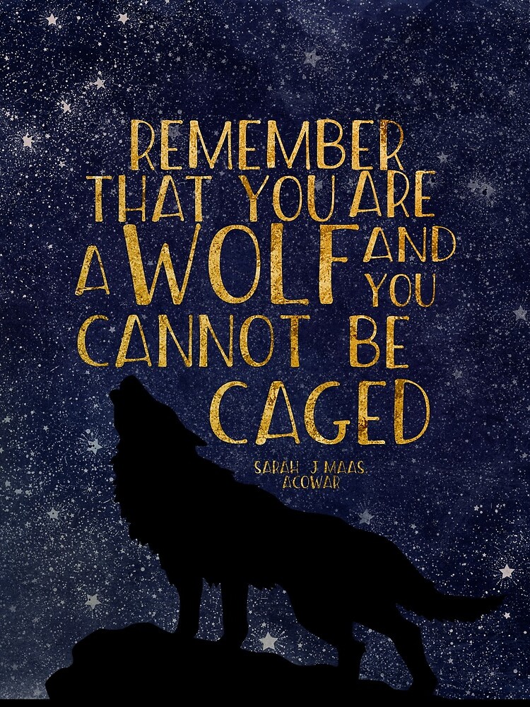 Remember that you are a wolf and you cannot be caged by dorothyreads