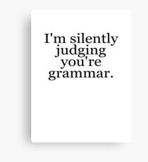 I'm silently judging you're grammar Canvas Print