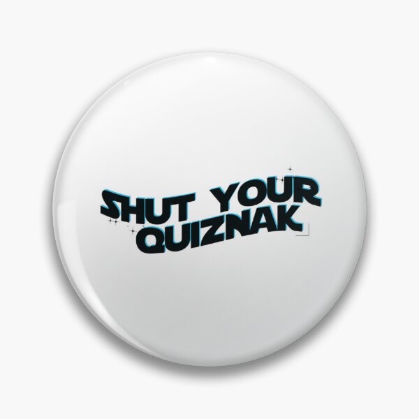 Item preview, shut your quiznak   designed and sold by RoxyMoonShops.