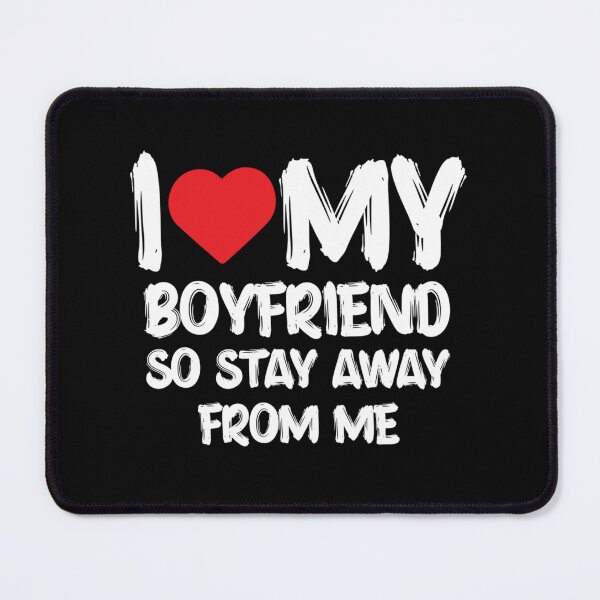 Item preview, I LOVE MY BOYFRIEND So Stay Away From Me Girlfriend Funny boyfriend designed and sold by Lida1543.
