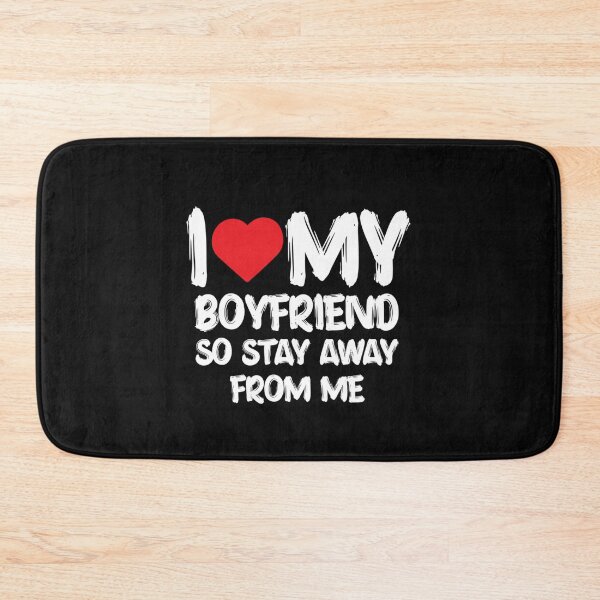 Item preview, I LOVE MY BOYFRIEND So Stay Away From Me Girlfriend Funny boyfriend  designed and sold by Lida1543.