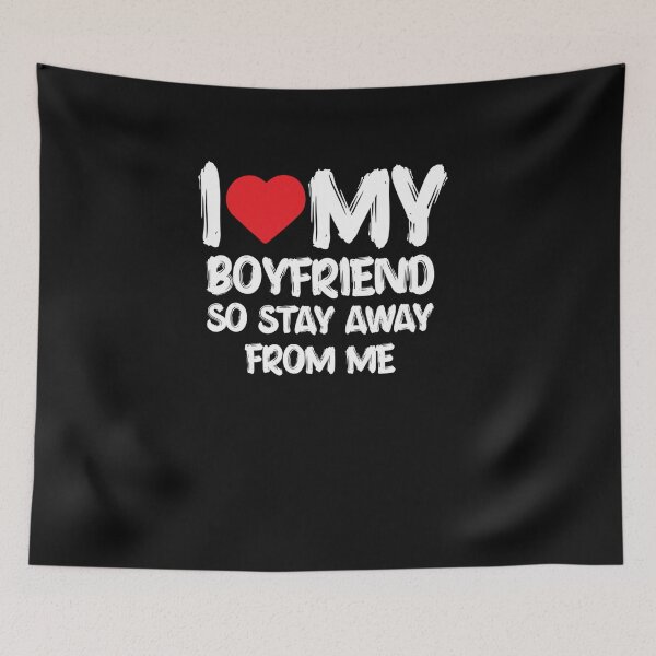 Item preview, I LOVE MY BOYFRIEND So Stay Away From Me Girlfriend Funny boyfriend  designed and sold by Lida1543.