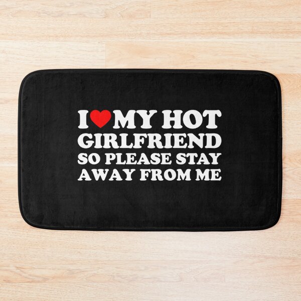 Item preview, I Love My Girlfriend I Love My Hot Girlfriend So Stay Away boyfriend  designed and sold by Lida1543.
