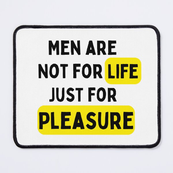 Item preview, Men Are Not For Life Just For Pleasure designed and sold by Wonka ⭐⭐⭐⭐⭐.