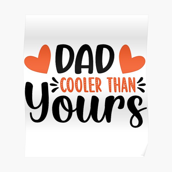 "dad cooler than yours" Poster for Sale by GayValen Redbubble