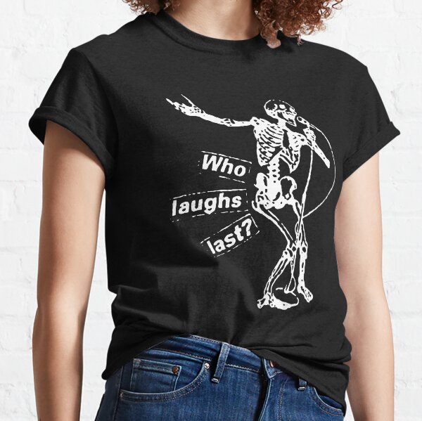 Who Laughs Last Classic T-Shirt